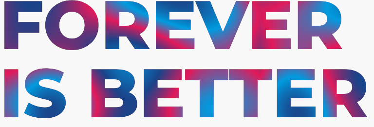 Forever is Better